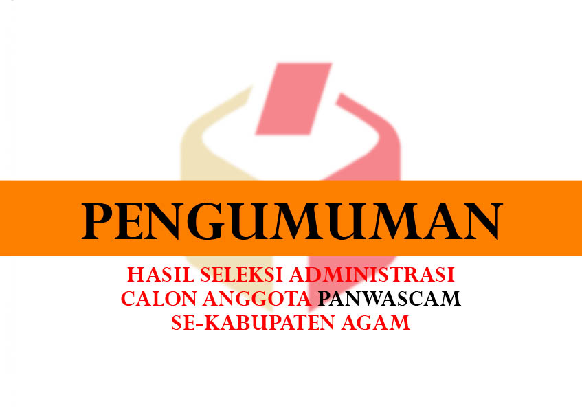 Langgam.id - Bawaslu Kabupaten Agam resmi mengumumkan hasil seleksi administrasi calon anggota Panitia Pengawas Pemilu Kecamatan (Panwascam).